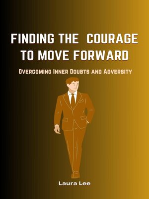 cover image of Finding the Courage to Move Forward
